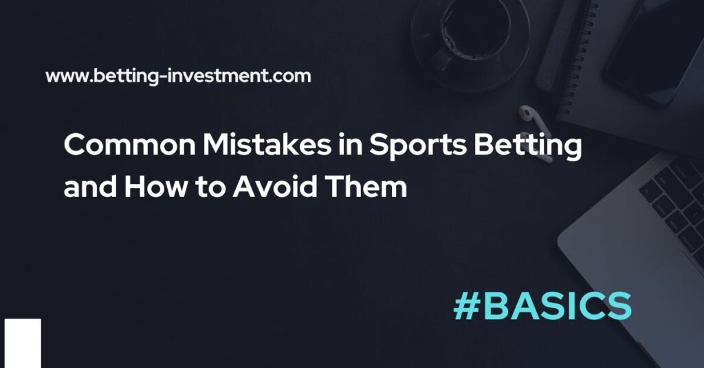 common mistakes in sports betting and how to avoid them