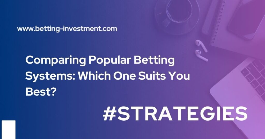 comparing popular betting systems which one suits you best