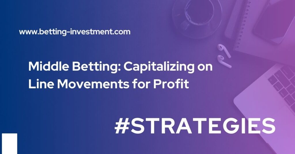 middle betting capitalizing on line movements for profit